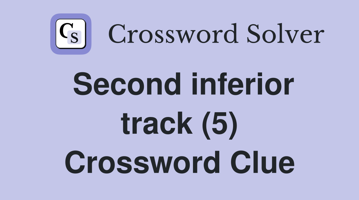 Second inferior track (5) Crossword Clue