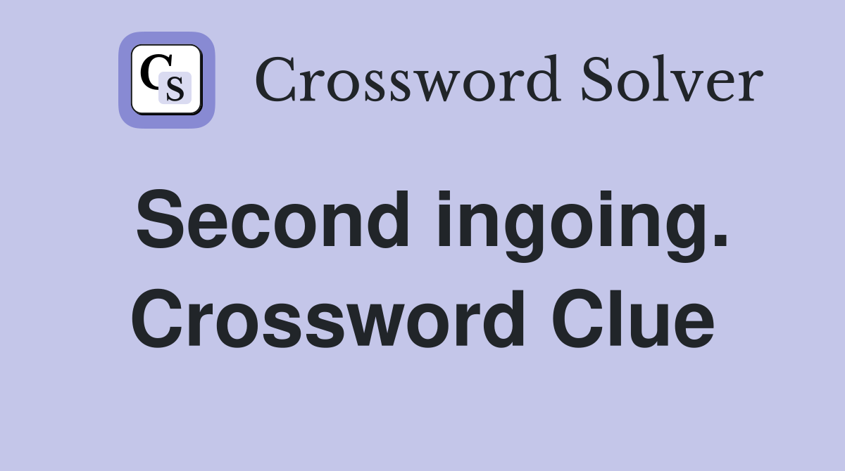 Second ingoing. Crossword Clue