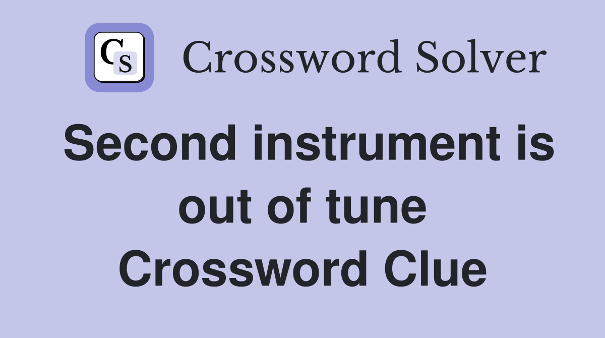 Second instrument is out of tune Crossword Clue