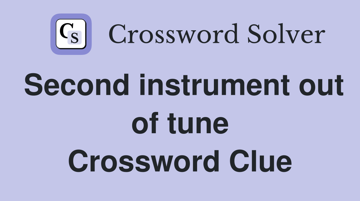 Second instrument out of tune Crossword Clue