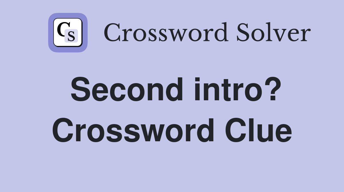 Second intro? Crossword Clue