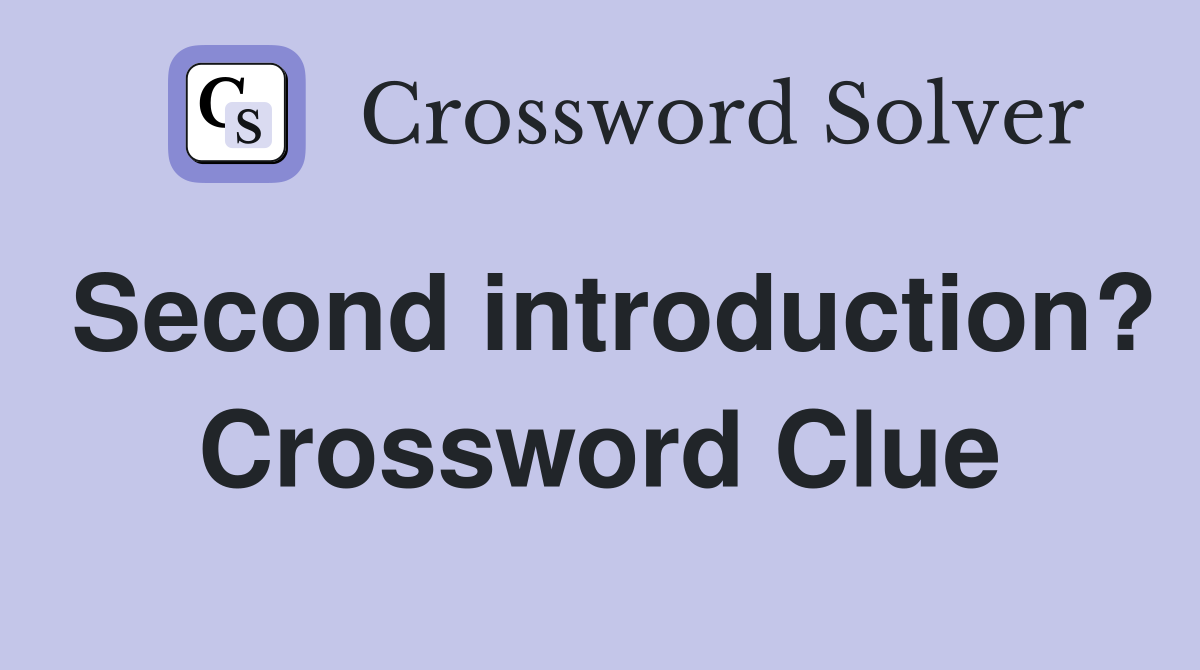 Second introduction? Crossword Clue
