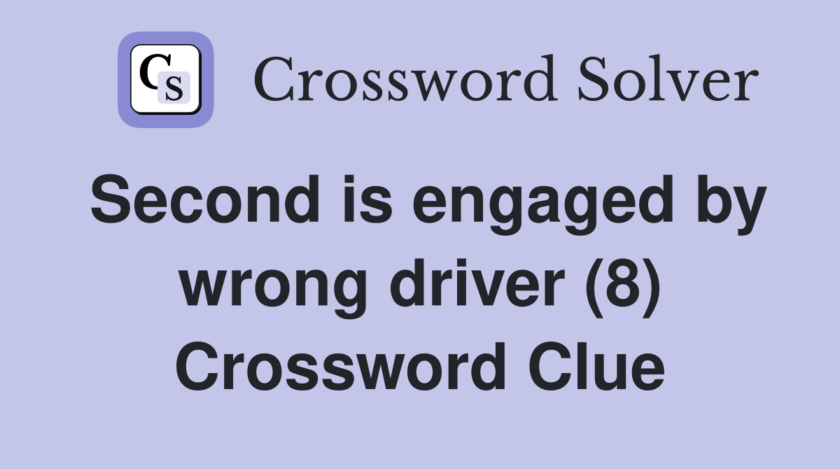 Second is engaged by wrong driver (8) Crossword Clue