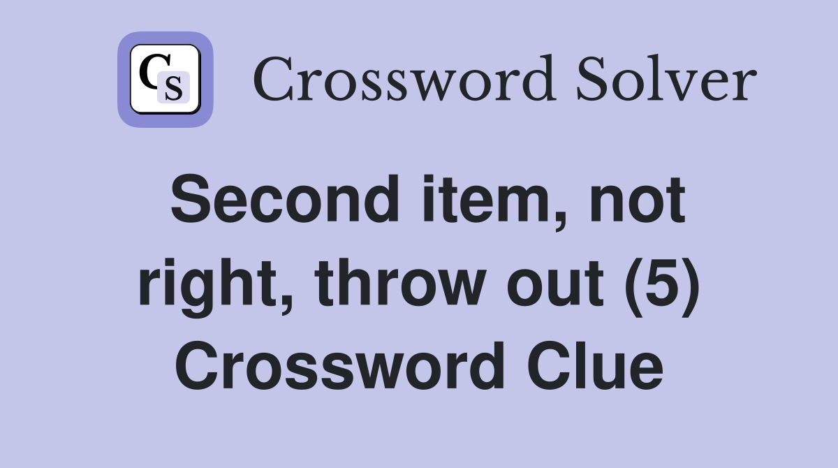 Second item, not right, throw out (5) Crossword Clue