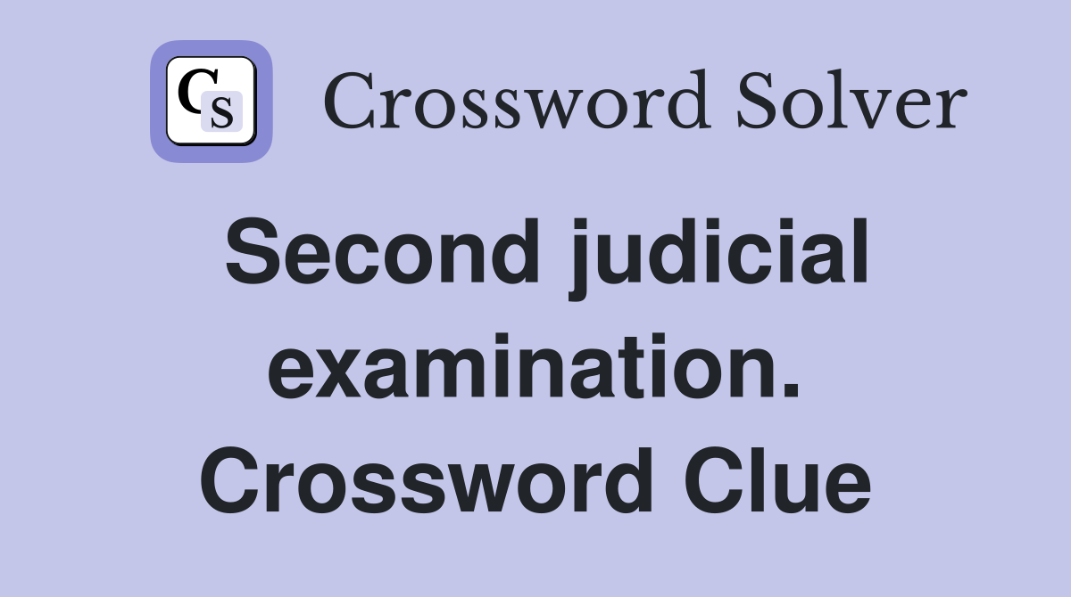 Second judicial examination. Crossword Clue