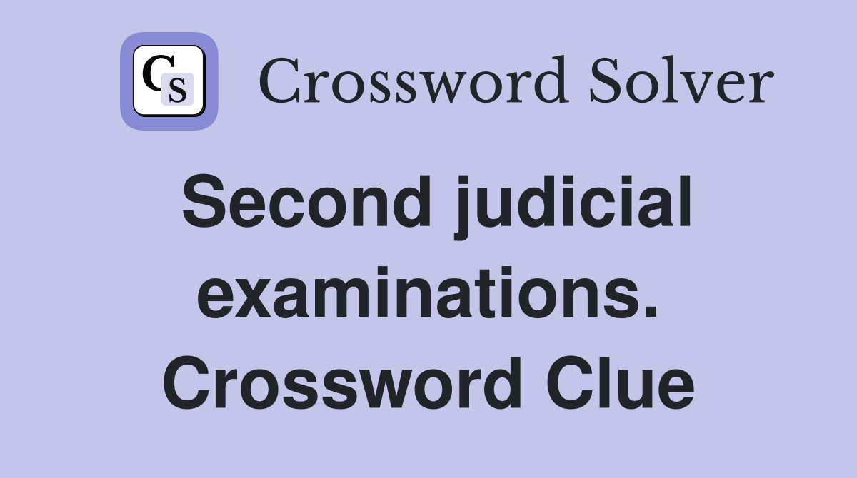 Second judicial examinations. Crossword Clue