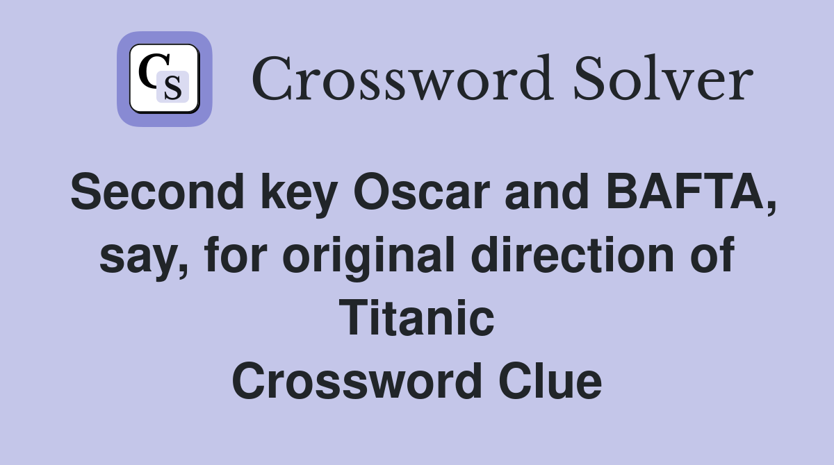 Second key Oscar and BAFTA, say, for original direction of Titanic Crossword Clue