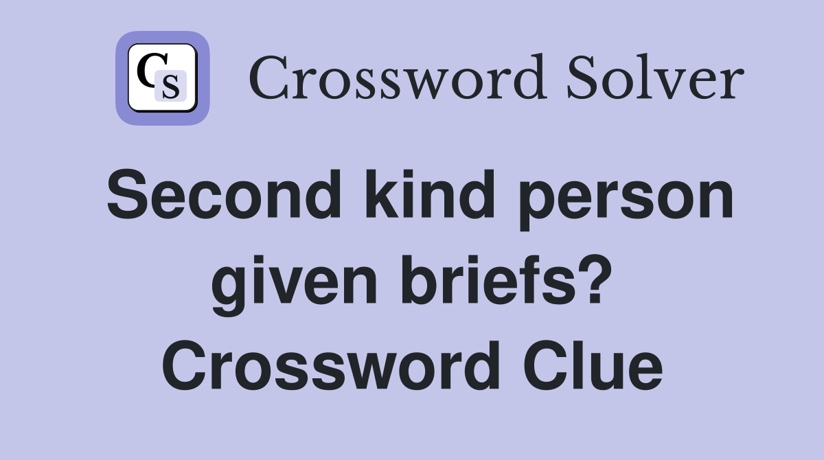 Second kind person given briefs? Crossword Clue