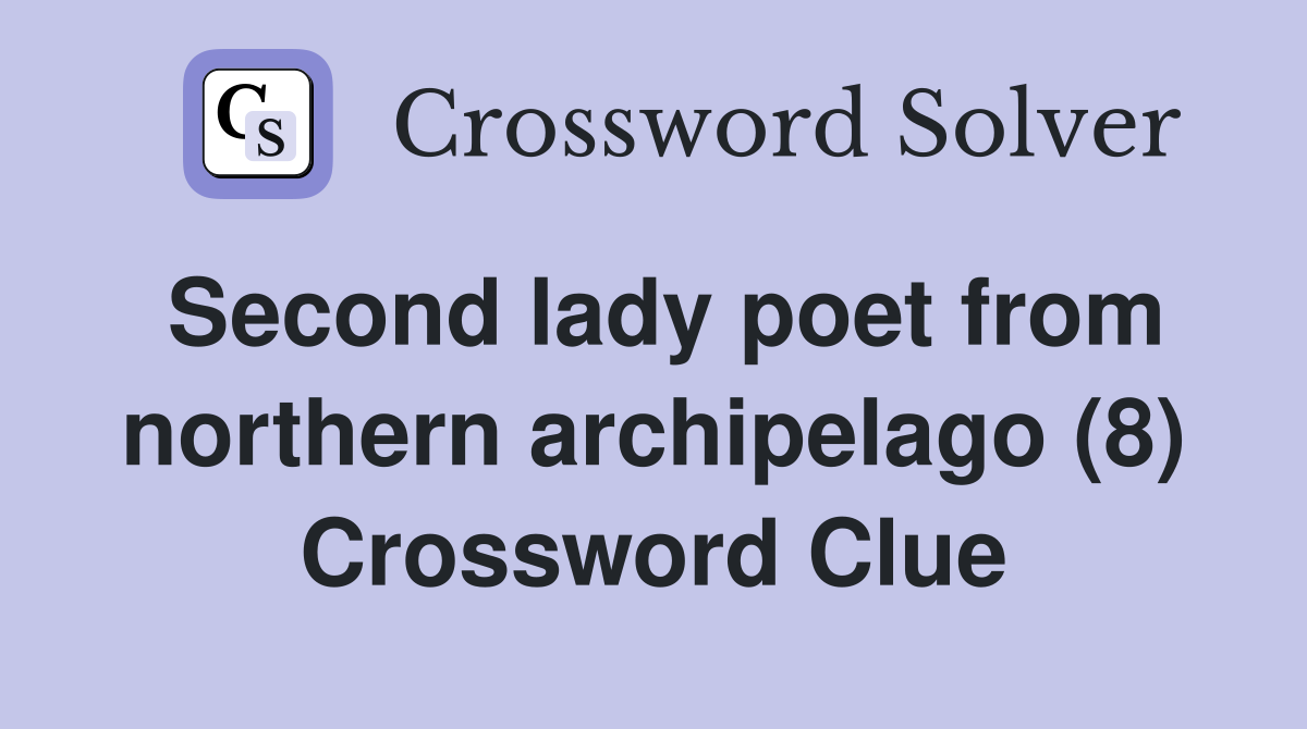 Second lady poet from northern archipelago (8) Crossword Clue