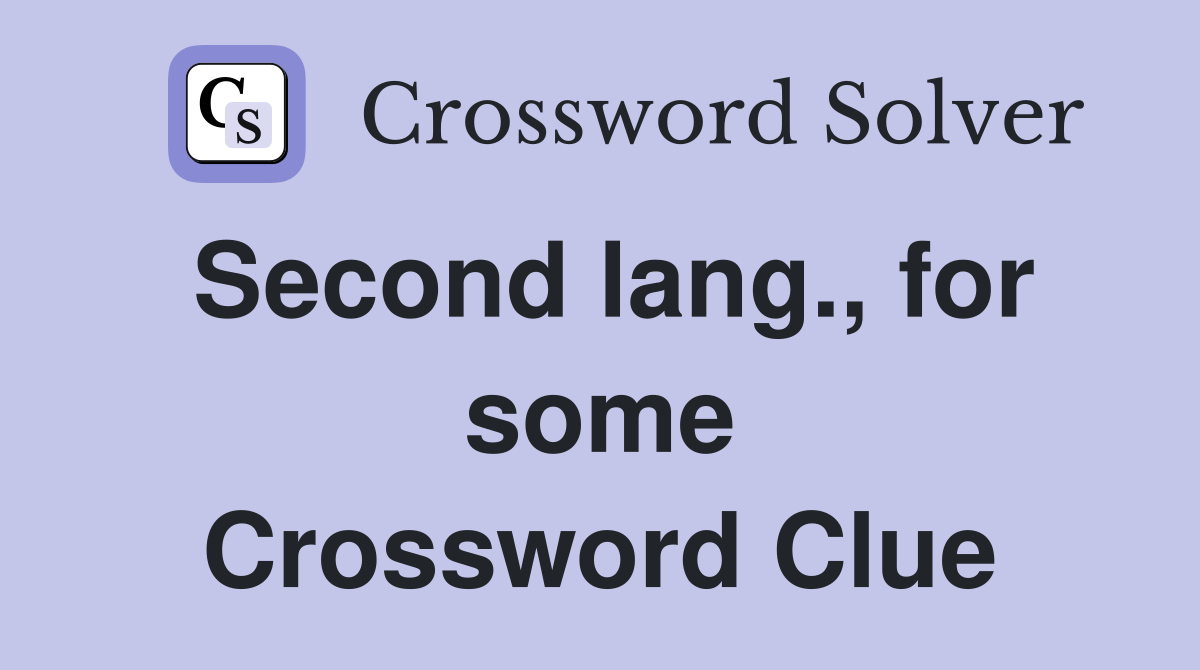 Second lang., for some Crossword Clue
