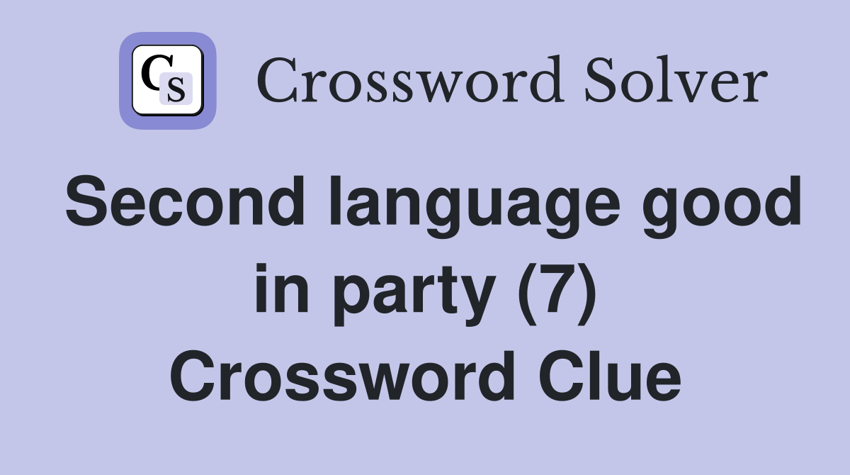 Second language good in party (7) Crossword Clue