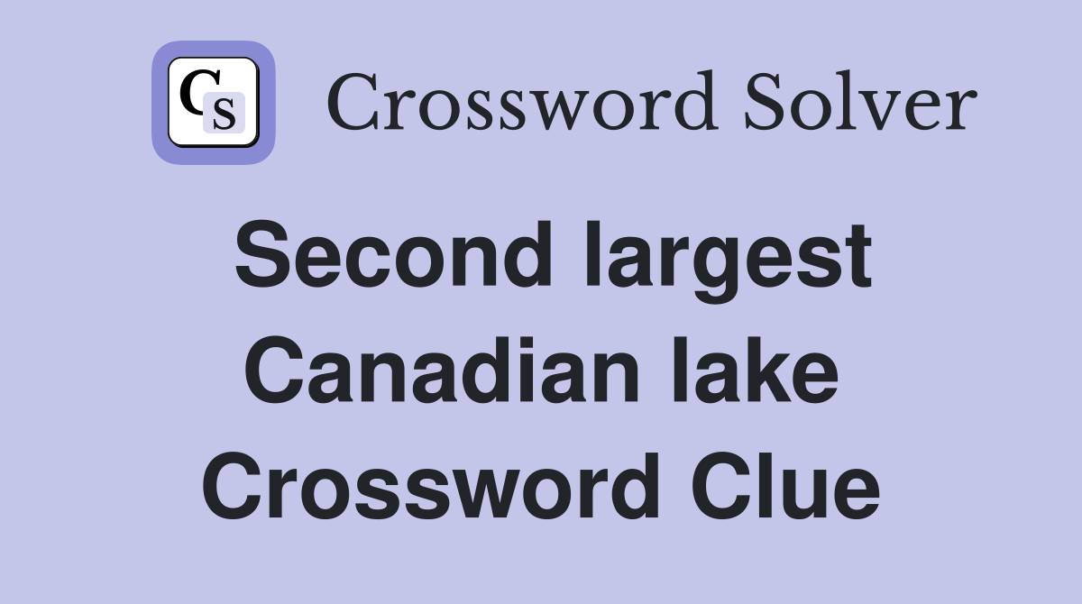 Second largest Canadian lake Crossword Clue