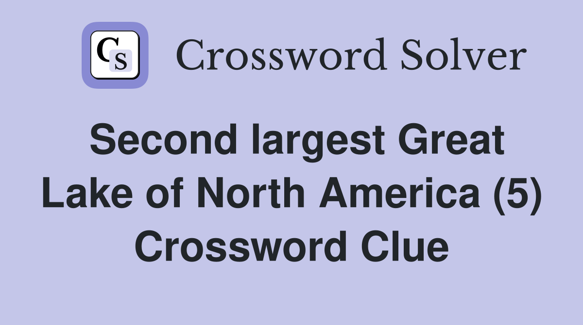 Second largest Great Lake of North America (5) Crossword Clue