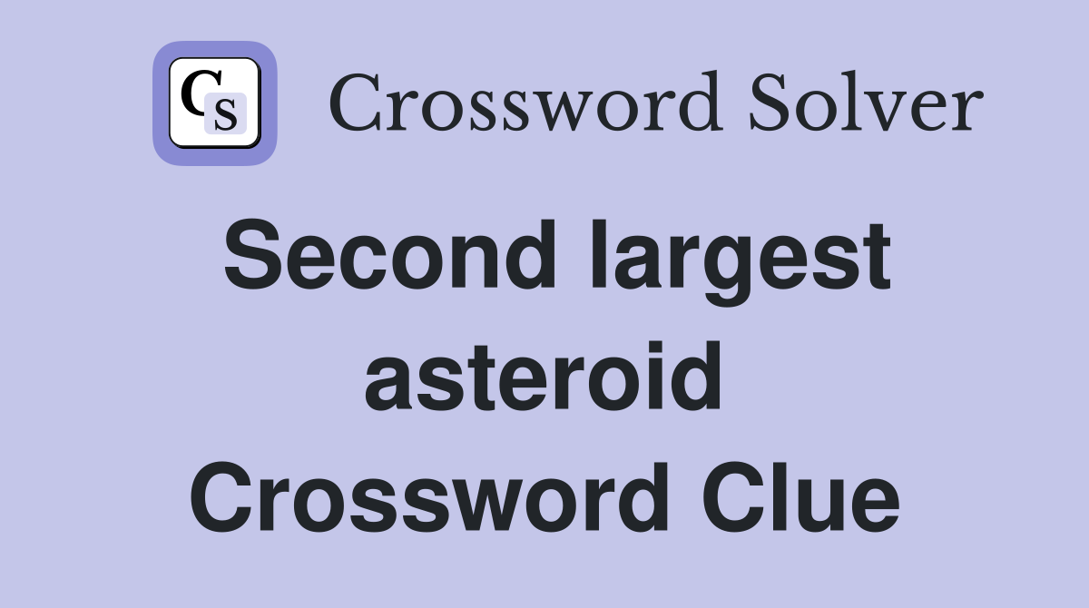 Second largest asteroid Crossword Clue