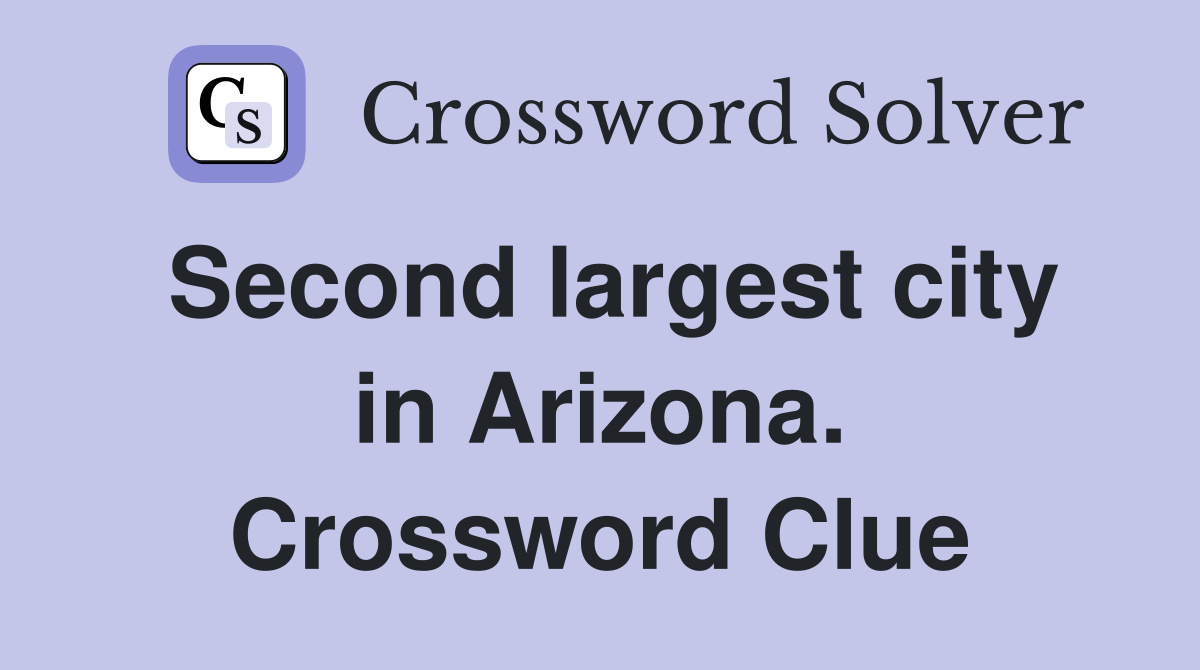 Second largest city in Arizona. Crossword Clue