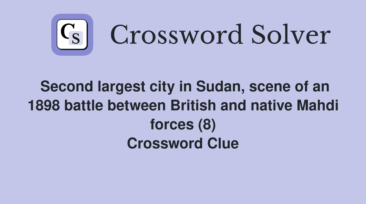 Second largest city in Sudan, scene of an 1898 battle between British and native Mahdi forces (8) Crossword Clue