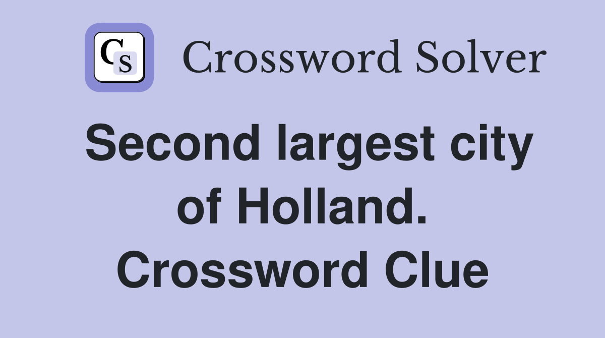 Second largest city of Holland. Crossword Clue