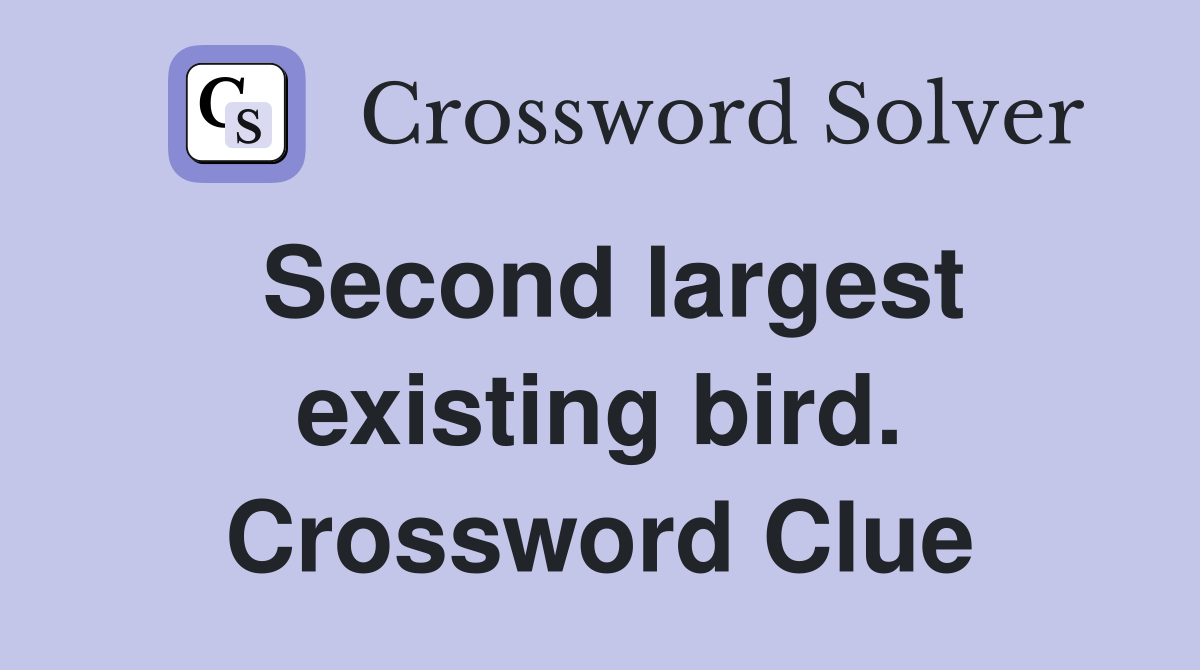 Second largest existing bird. Crossword Clue