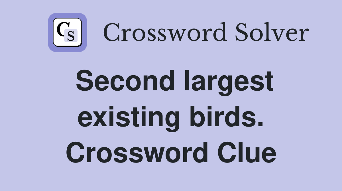 Second largest existing birds. Crossword Clue
