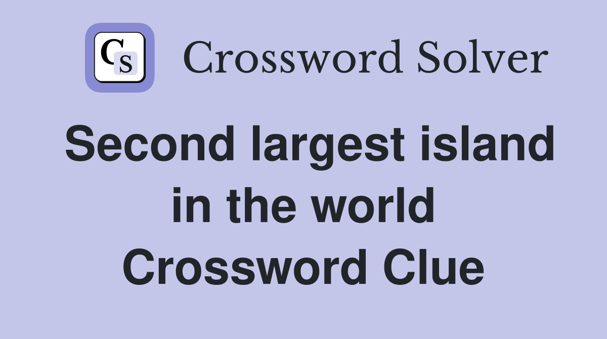 Second largest island in the world Crossword Clue