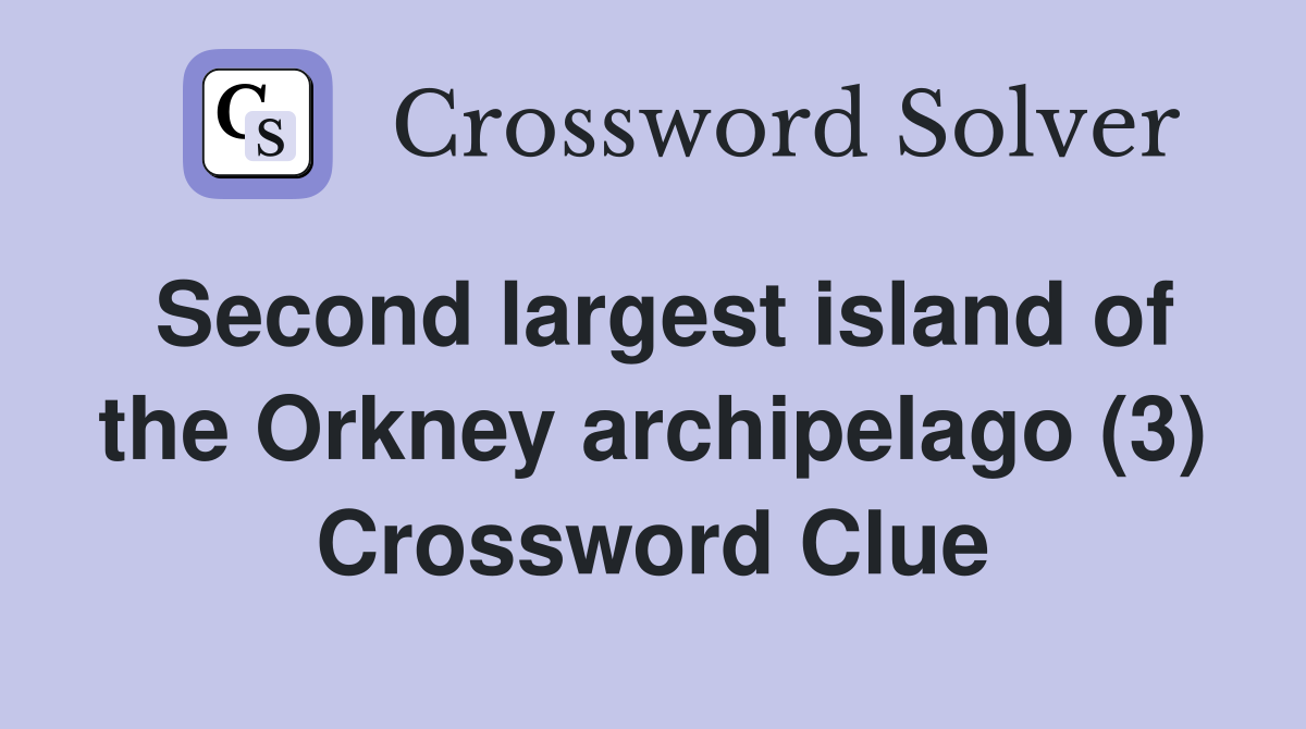 Second largest island of the Orkney archipelago (3) Crossword Clue