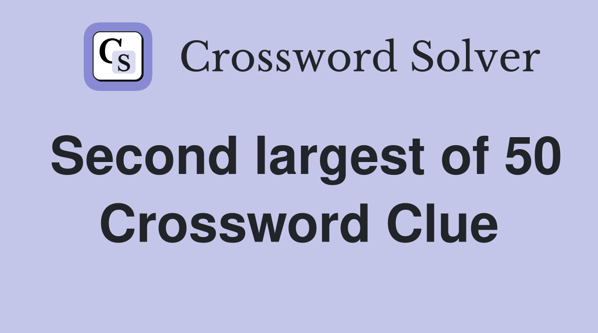 Second largest of 50 Crossword Clue