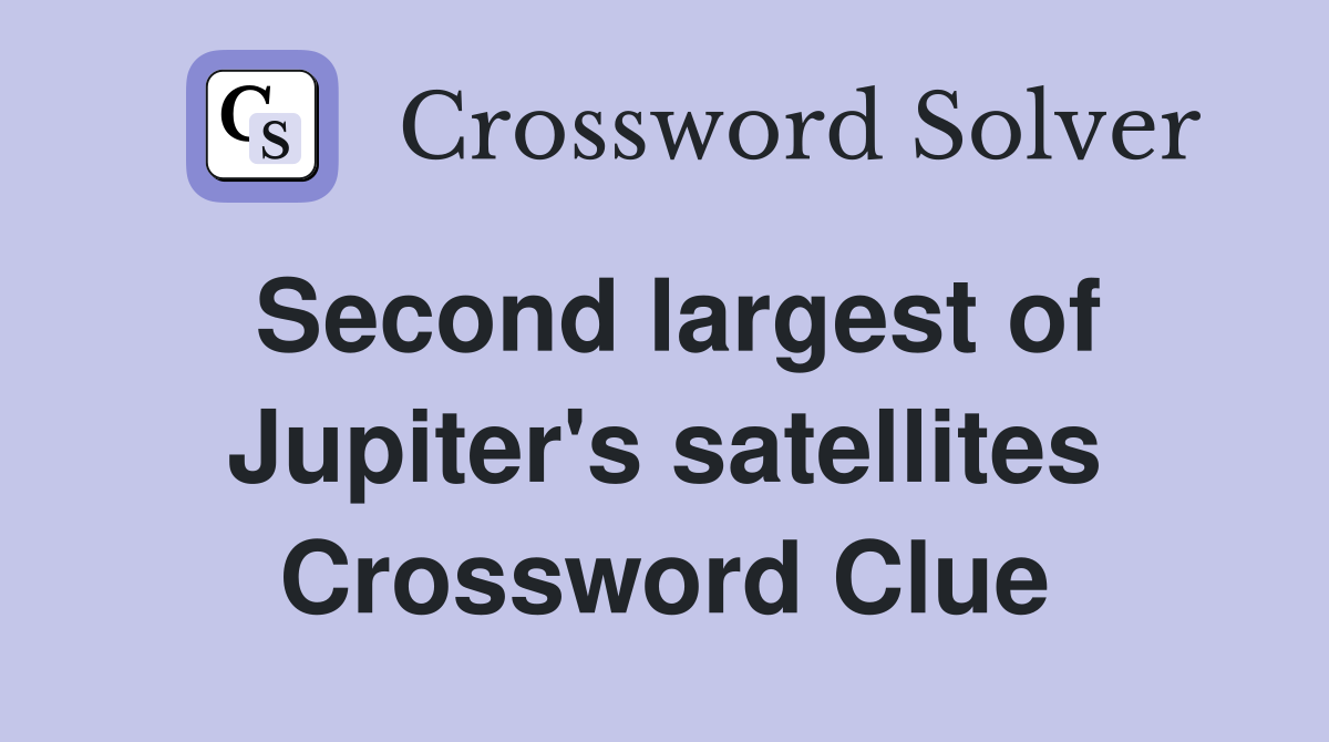 Second largest of Jupiter's satellites Crossword Clue