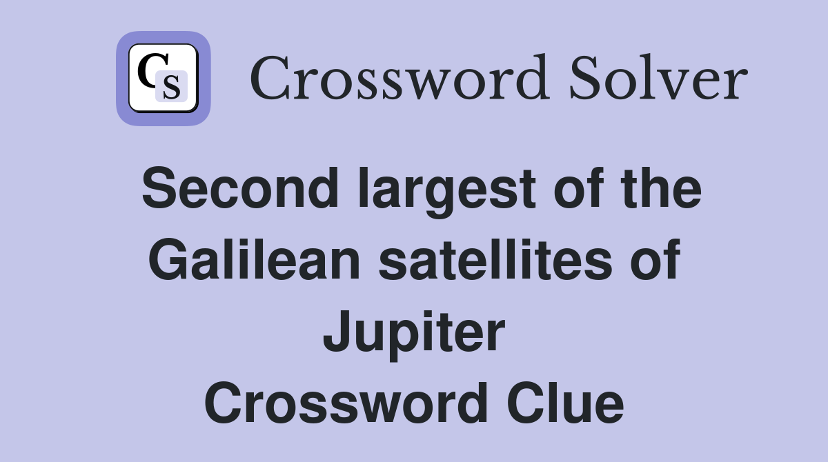 Second largest of the Galilean satellites of Jupiter Crossword Clue