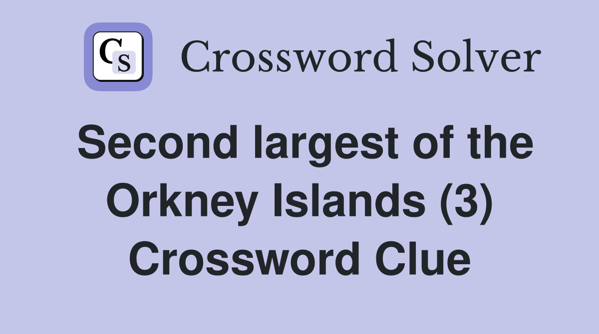 Second largest of the Orkney Islands (3) Crossword Clue