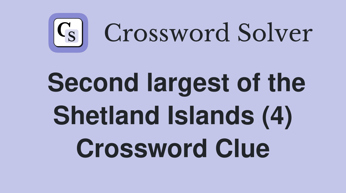 Second largest of the Shetland Islands (4) Crossword Clue