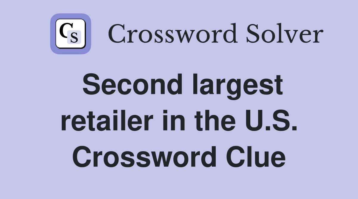 Second largest retailer in the U.S. Crossword Clue