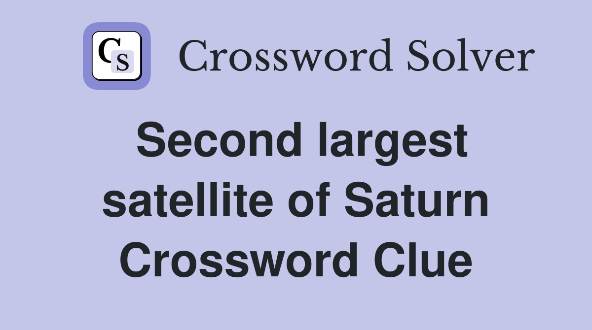 Second largest satellite of Saturn Crossword Clue