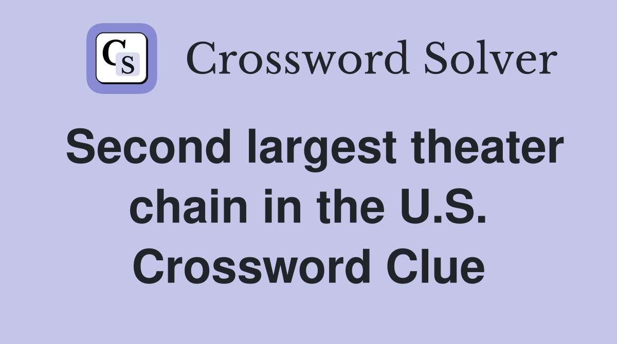 Second largest theater chain in the U.S. Crossword Clue