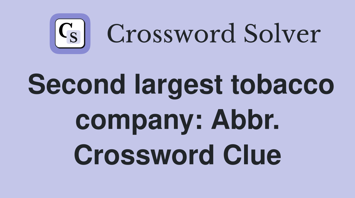 Second largest tobacco company: Abbr. Crossword Clue