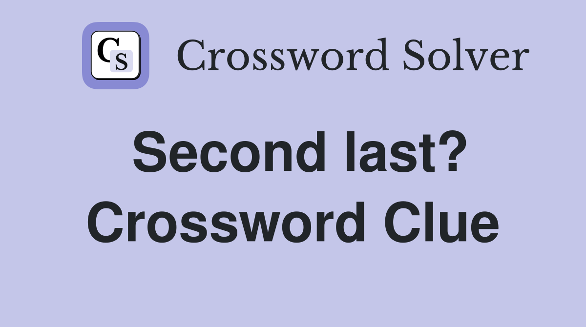 Second last? Crossword Clue