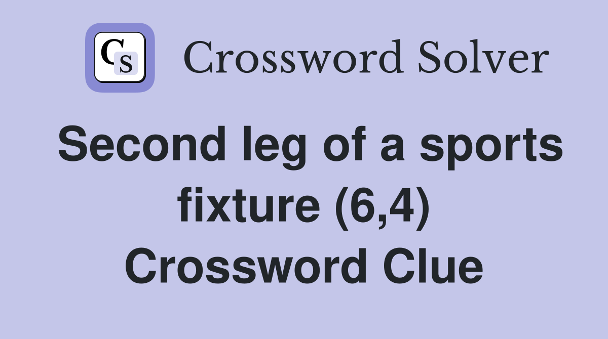 Second leg of a sports fixture (6,4) Crossword Clue