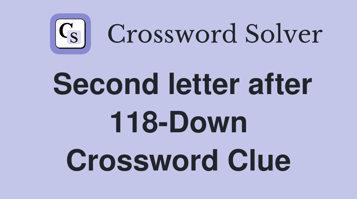 Second letter after 118-Down Crossword Clue