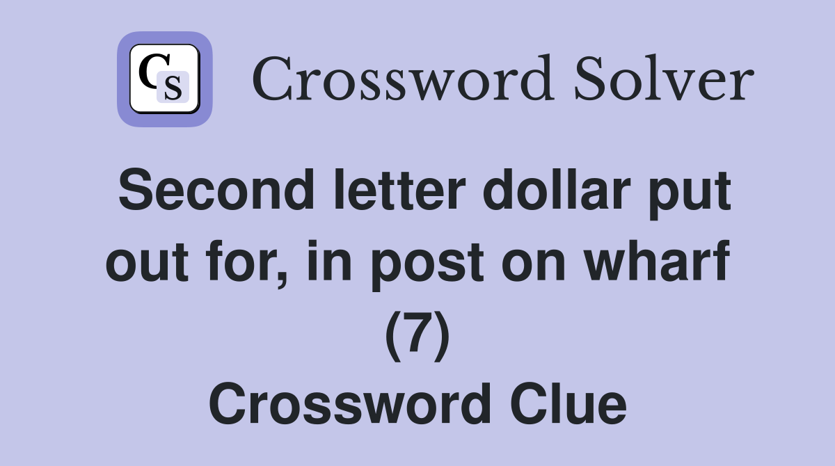 Second letter dollar put out for, in post on wharf (7) Crossword Clue