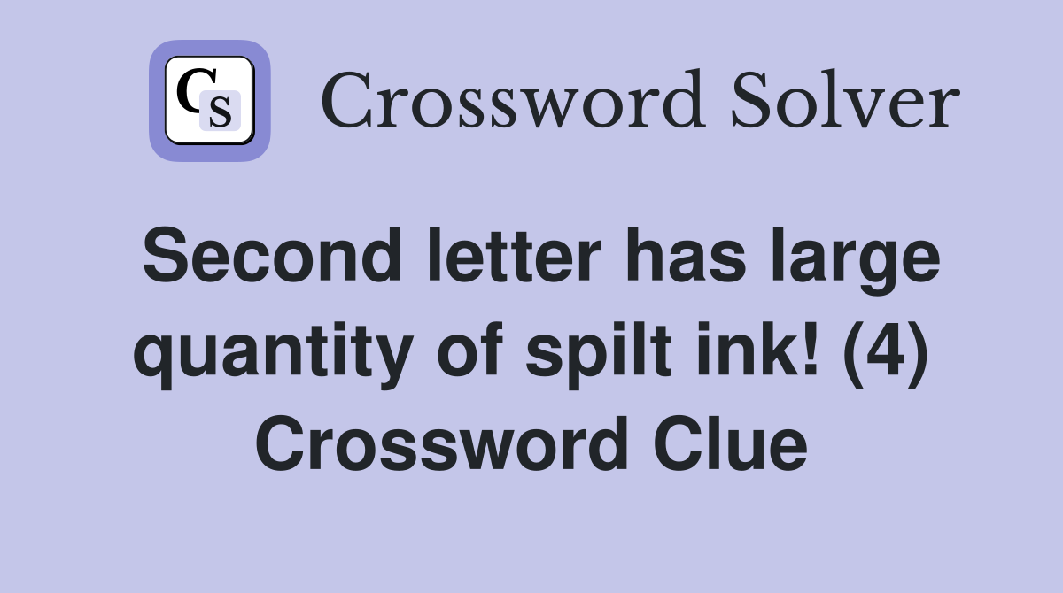Second letter has large quantity of spilt ink! (4) Crossword Clue