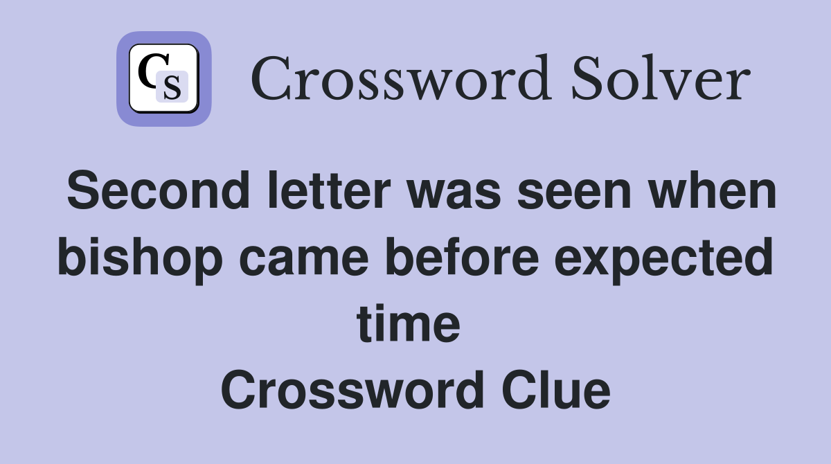 Second letter was seen when bishop came before expected time  Crossword Clue