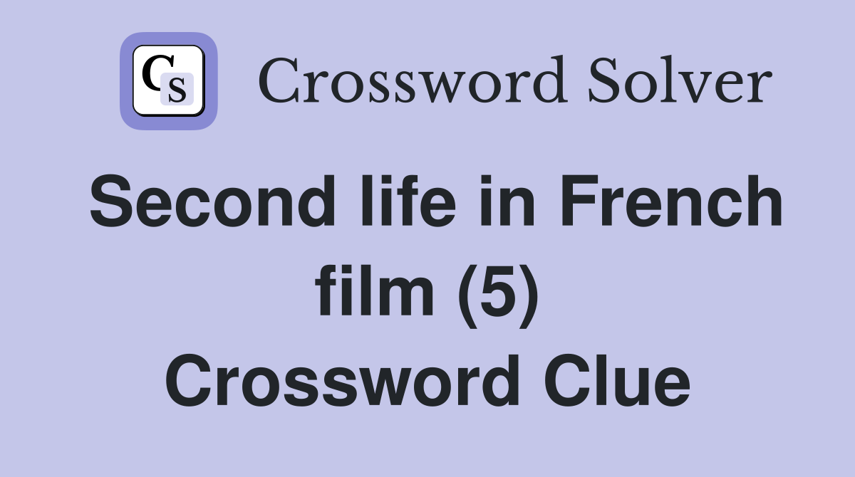 Second life in French film (5) Crossword Clue