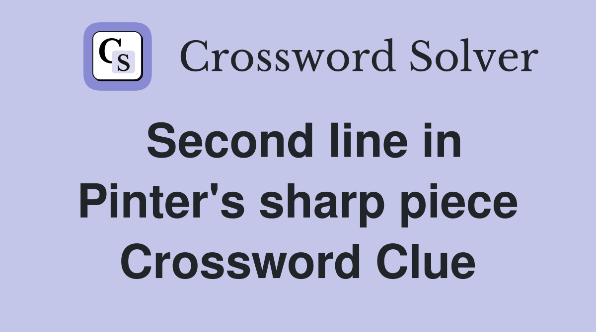 Second line in Pinter's sharp piece Crossword Clue