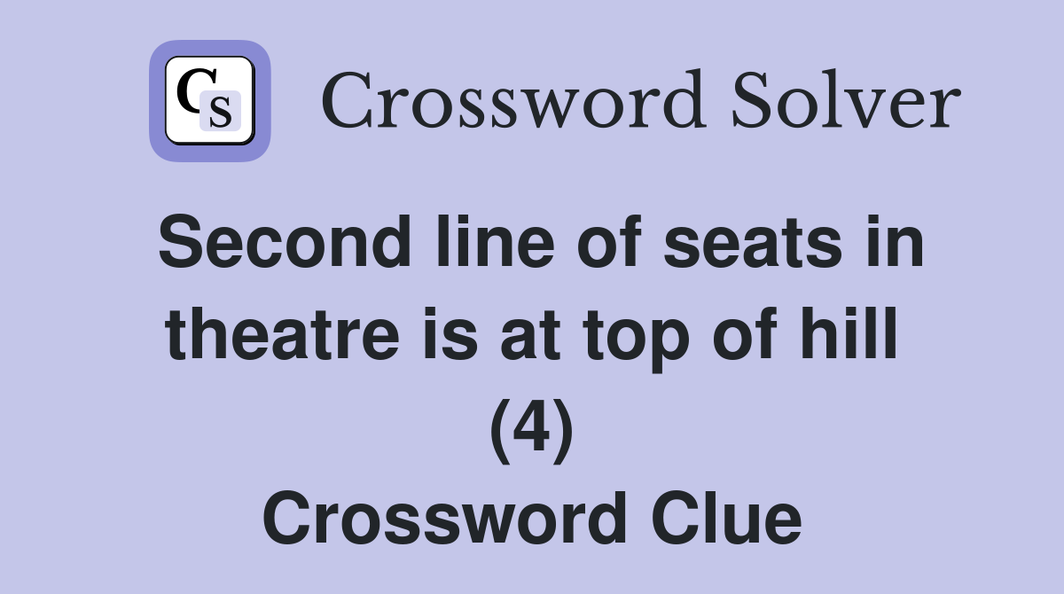 Second line of seats in theatre is at top of hill (4) Crossword Clue