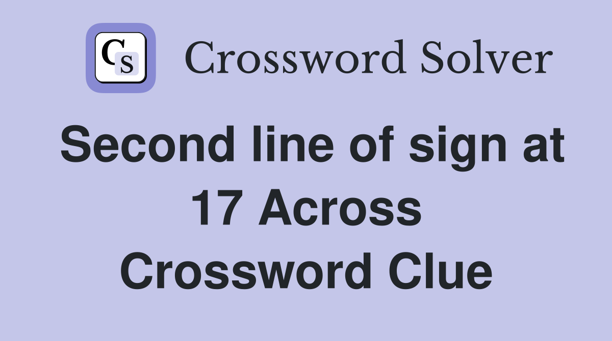 Second line of sign at 17 Across Crossword Clue