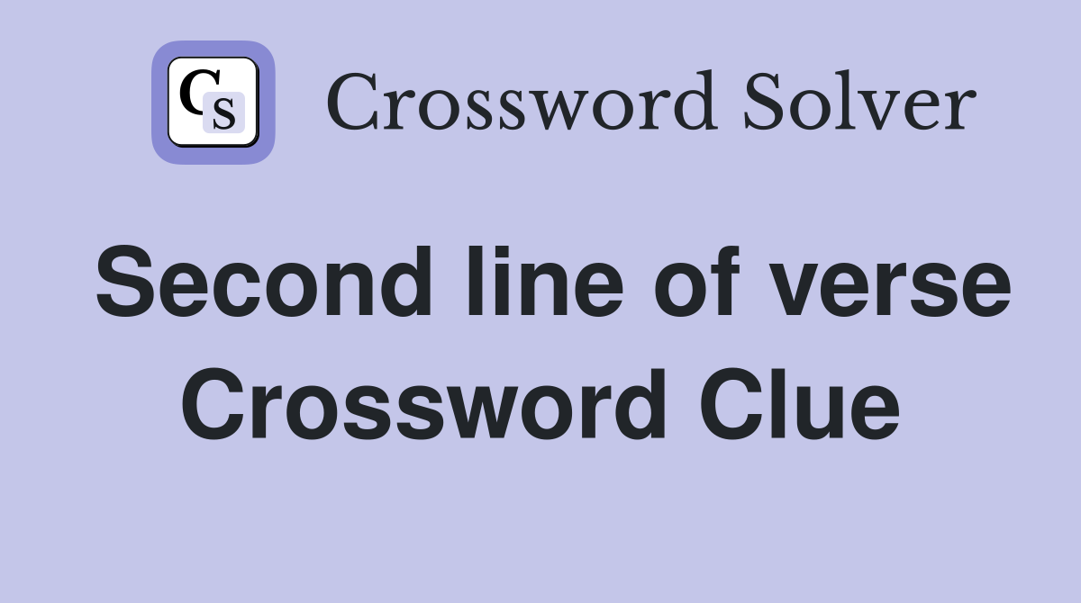 Second line of verse Crossword Clue