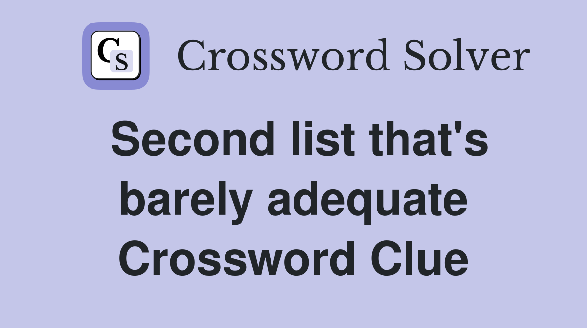Second list that's barely adequate Crossword Clue