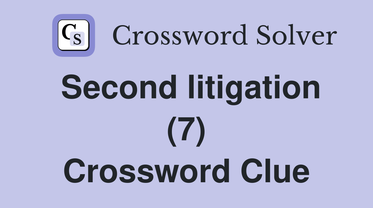 Second litigation (7) Crossword Clue