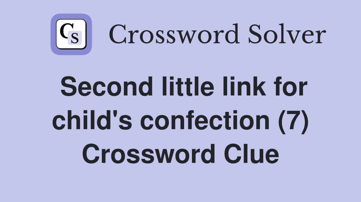 Second little link for child's confection (7) Crossword Clue