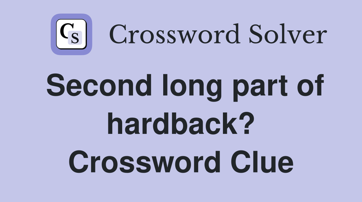 Second long part of hardback? Crossword Clue