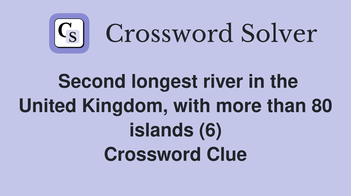 Second longest river in the United Kingdom, with more than 80 islands (6) Crossword Clue